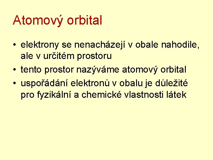 Atomový orbital • elektrony se nenacházejí v obale nahodile, ale v určitém prostoru •