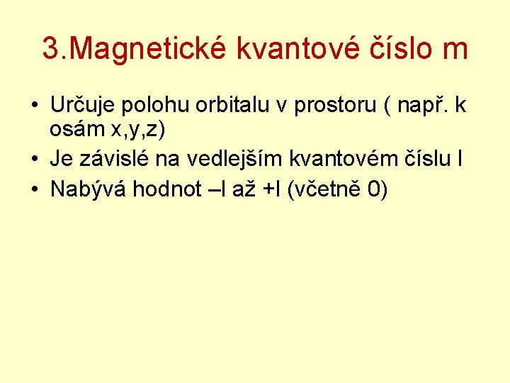 3. Magnetické kvantové číslo m • Určuje polohu orbitalu v prostoru ( např. k