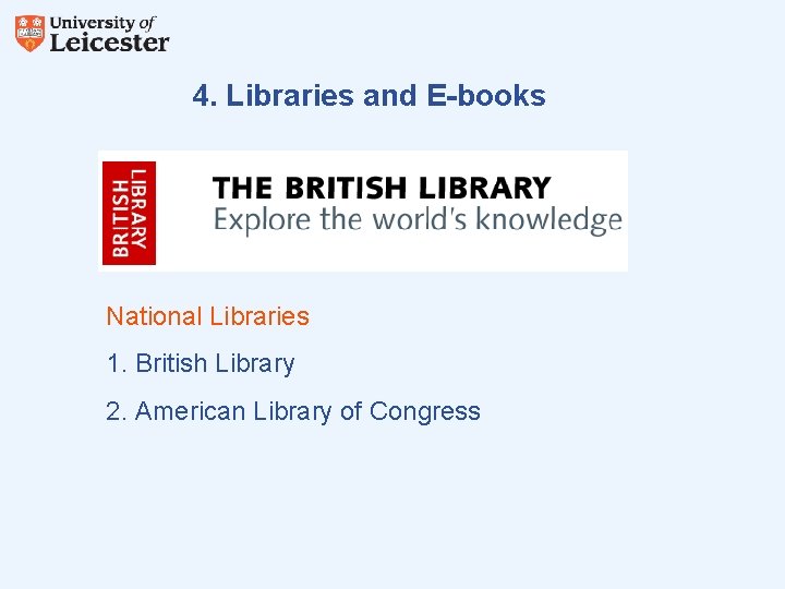 4. Libraries and E-books National Libraries 1. British Library 2. American Library of Congress