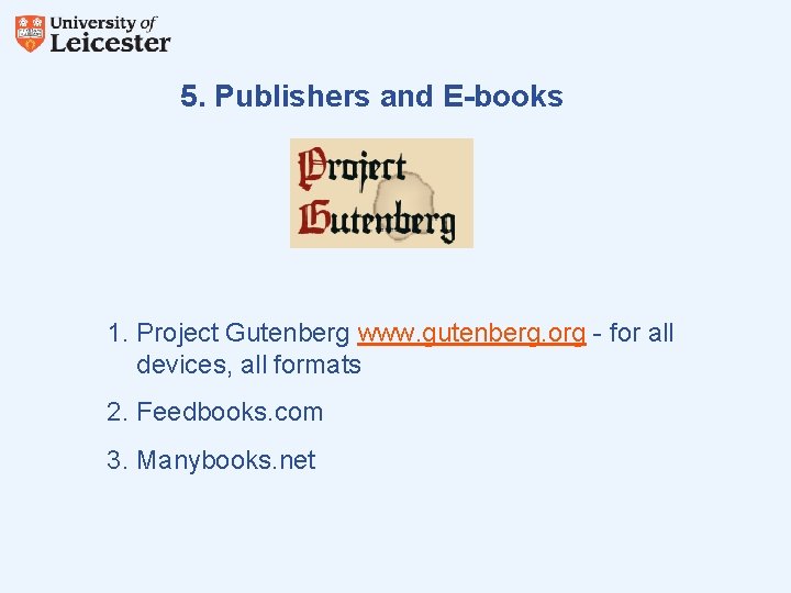 5. Publishers and E-books 1. Project Gutenberg www. gutenberg. org - for all devices,