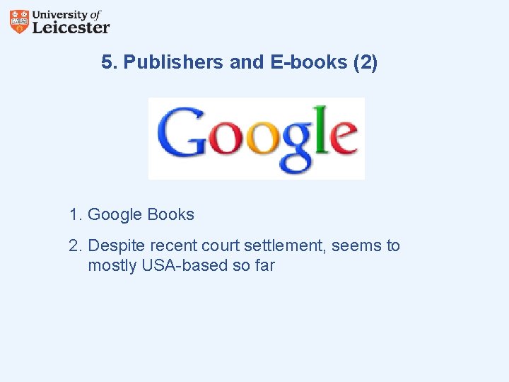 5. Publishers and E-books (2) 1. Google Books 2. Despite recent court settlement, seems