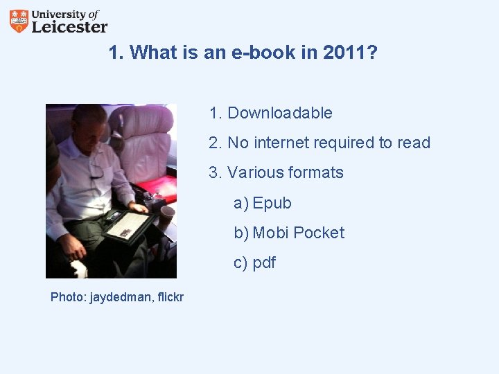 1. What is an e-book in 2011? 1. Downloadable 2. No internet required to