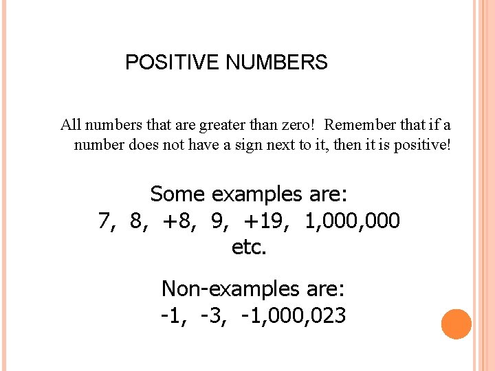 POSITIVE NUMBERS All numbers that are greater than zero! Remember that if a number