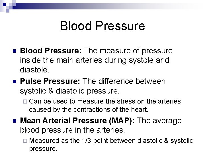 Blood Pressure n n Blood Pressure: The measure of pressure inside the main arteries