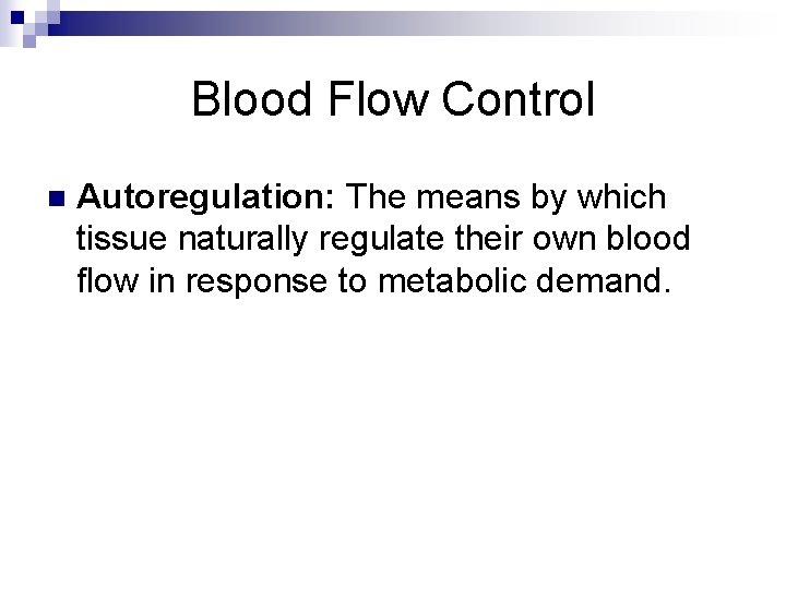 Blood Flow Control n Autoregulation: The means by which tissue naturally regulate their own