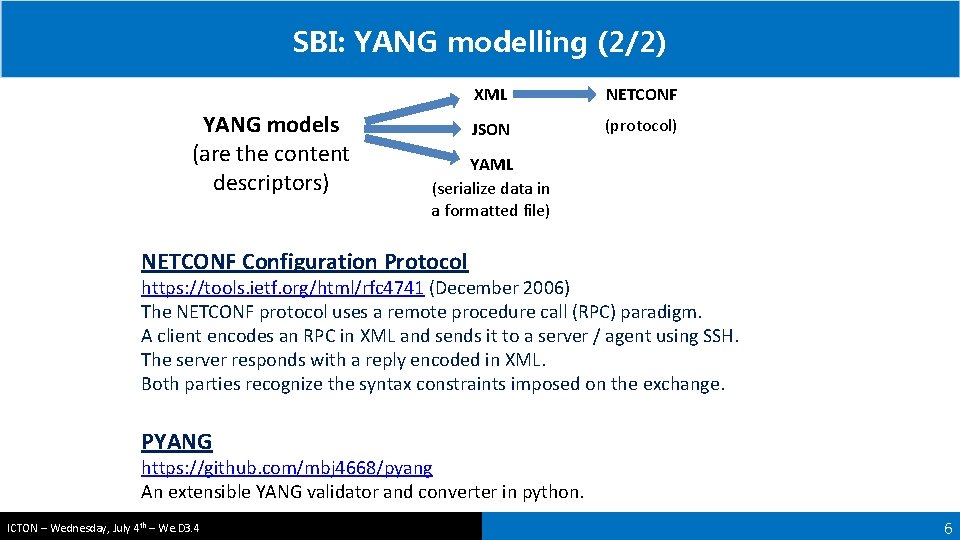 SBI: YANG modelling (2/2) YANG models (are the content descriptors) XML NETCONF JSON (protocol)