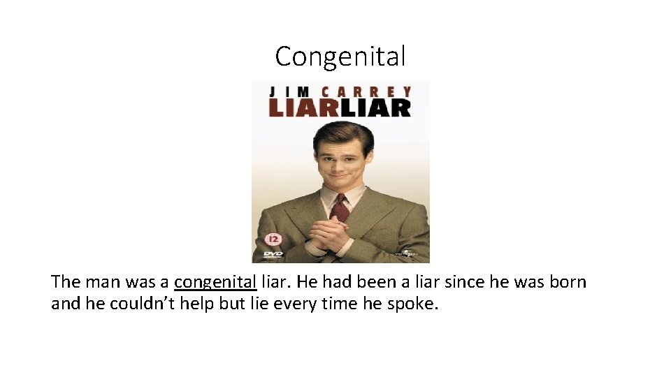 Congenital The man was a congenital liar. He had been a liar since he