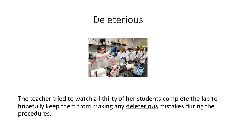 Deleterious The teacher tried to watch all thirty of her students complete the lab