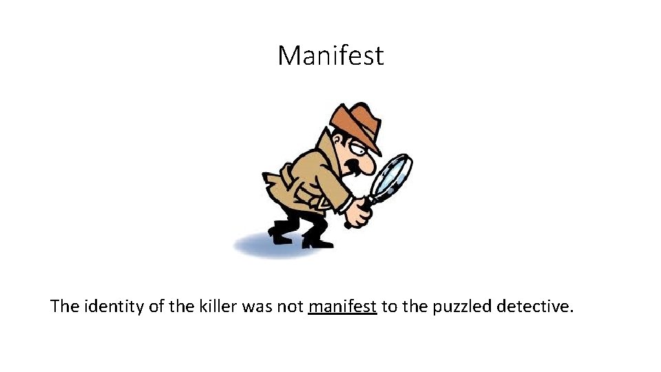 Manifest The identity of the killer was not manifest to the puzzled detective. 