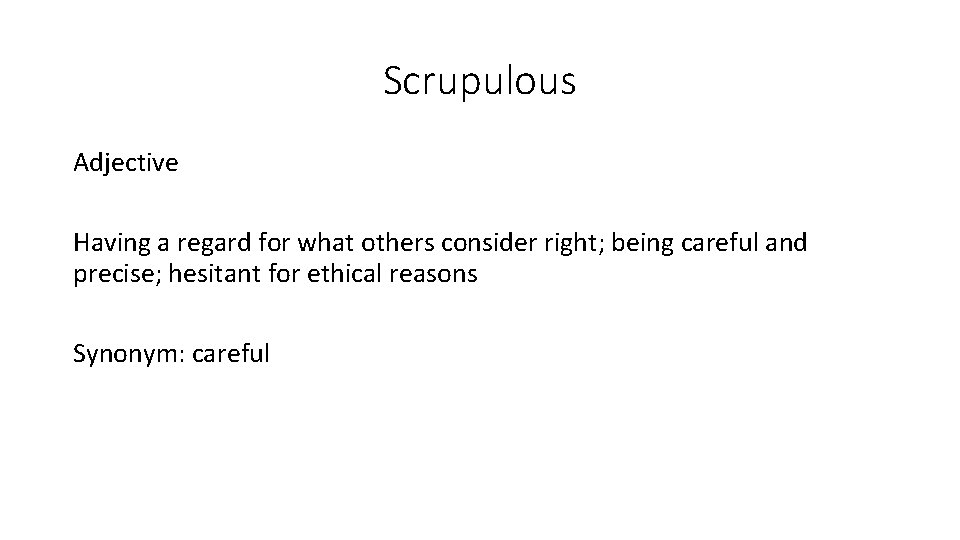 Scrupulous Adjective Having a regard for what others consider right; being careful and precise;