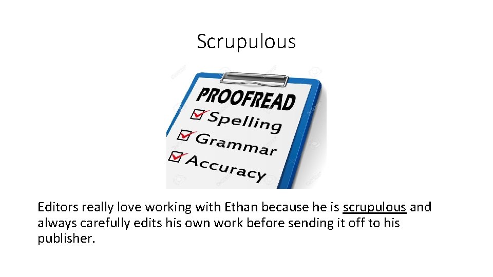 Scrupulous Editors really love working with Ethan because he is scrupulous and always carefully