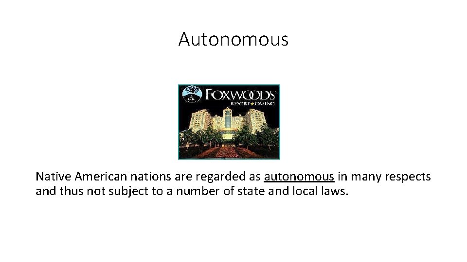 Autonomous Native American nations are regarded as autonomous in many respects and thus not