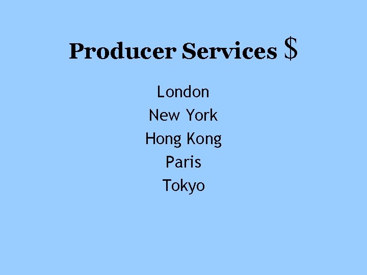 Producer Services $ London New York Hong Kong Paris Tokyo 