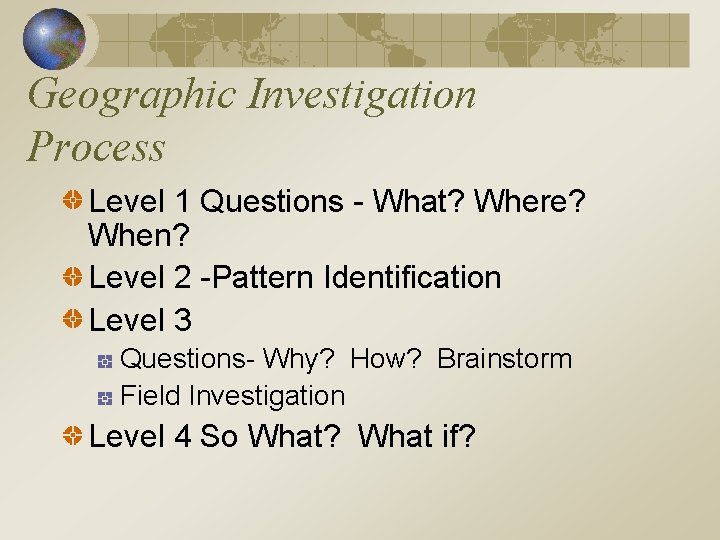 Geographic Investigation Process Level 1 Questions - What? Where? When? Level 2 -Pattern Identification