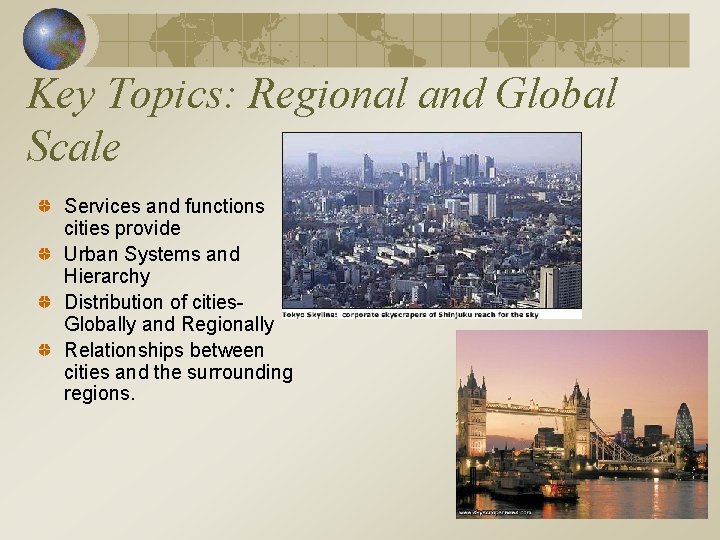 Key Topics: Regional and Global Scale Services and functions cities provide Urban Systems and
