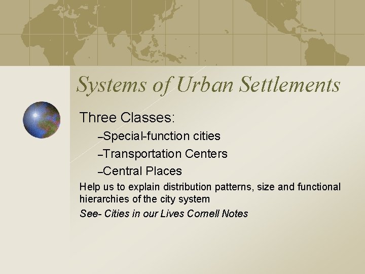 Systems of Urban Settlements Three Classes: –Special-function cities –Transportation Centers –Central Places Help us