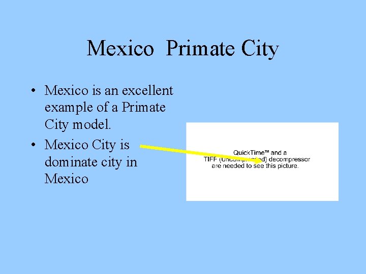 Mexico Primate City • Mexico is an excellent example of a Primate City model.