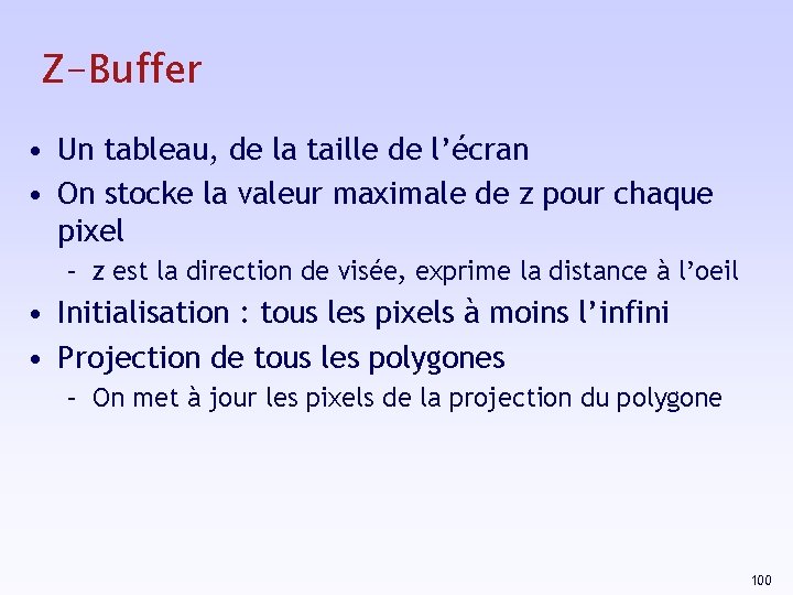 Z-Buffer • Un tableau, de la taille de l’écran • On stocke la valeur