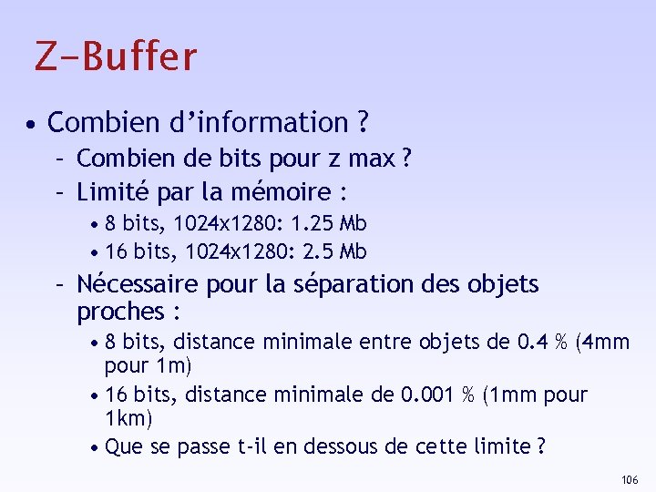 Z-Buffer • Combien d’information ? – Combien de bits pour z max ? –