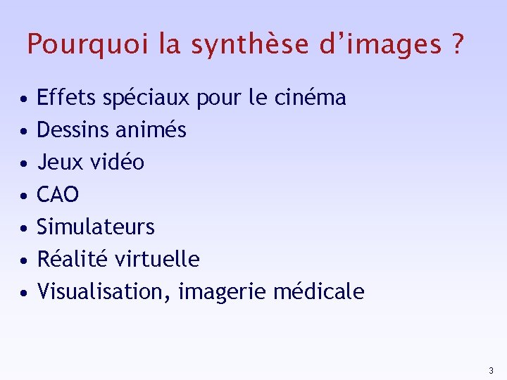 Pourquoi la synthèse d’images ? • • Effets spéciaux pour le cinéma Dessins animés