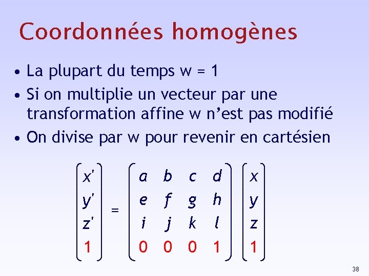 Coordonnées homogènes • La plupart du temps w = 1 • Si on multiplie