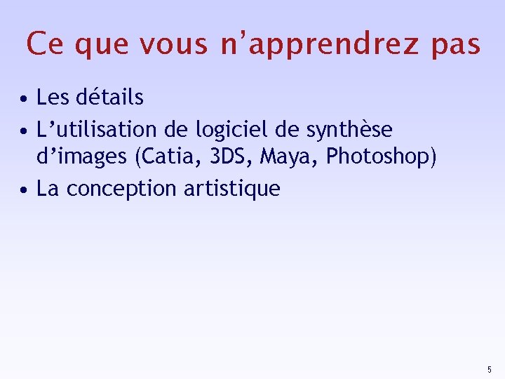 Ce que vous n’apprendrez pas • Les détails • L’utilisation de logiciel de synthèse