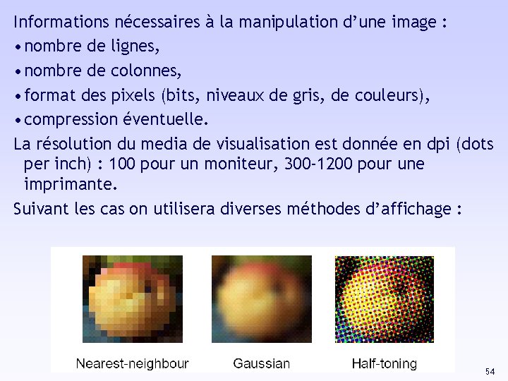 Informations nécessaires à la manipulation d’une image : • nombre de lignes, • nombre