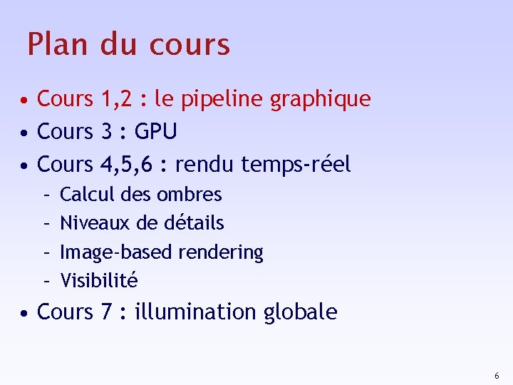 Plan du cours • Cours 1, 2 : le pipeline graphique • Cours 3