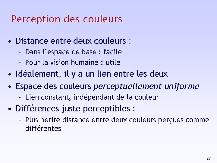 Perception des couleurs • Distance entre deux couleurs : – Dans l’espace de base