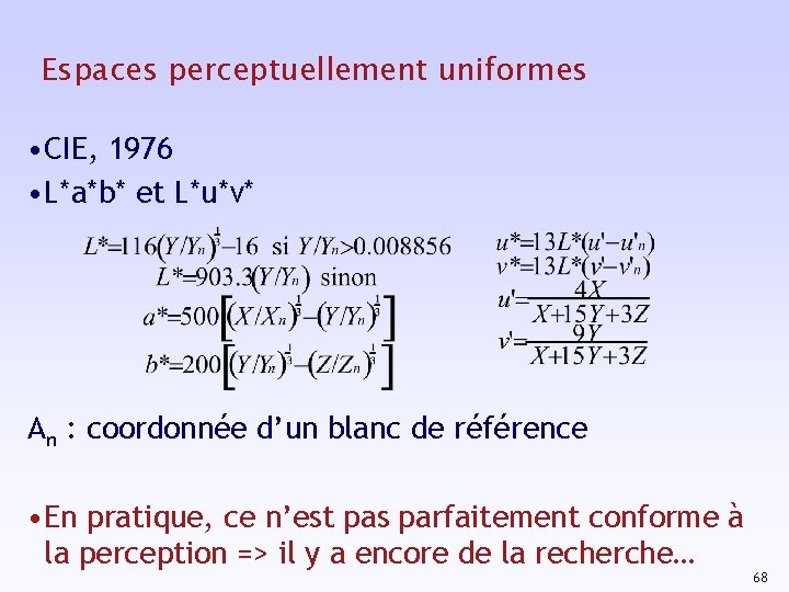 Espaces perceptuellement uniformes • CIE, 1976 • L*a*b* et L*u*v* An : coordonnée d’un