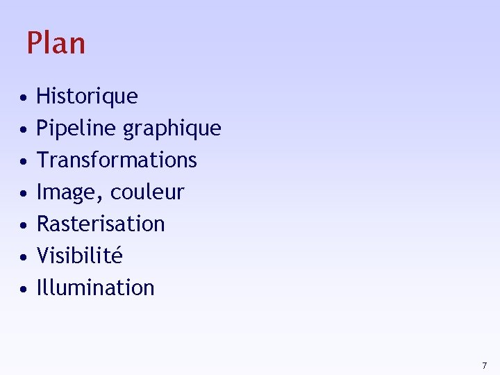 Plan • • Historique Pipeline graphique Transformations Image, couleur Rasterisation Visibilité Illumination 7 