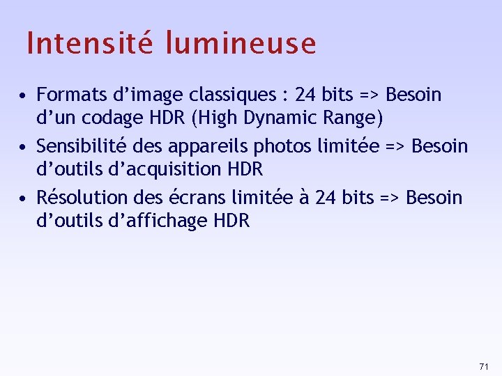 Intensité lumineuse • Formats d’image classiques : 24 bits => Besoin d’un codage HDR