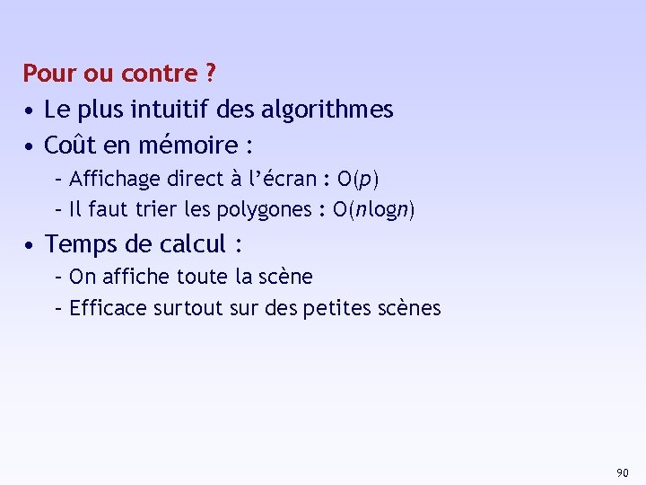 Pour ou contre ? • Le plus intuitif des algorithmes • Coût en mémoire