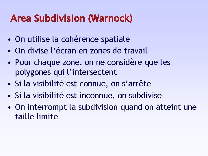 Area Subdivision (Warnock) • On utilise la cohérence spatiale • On divise l’écran en