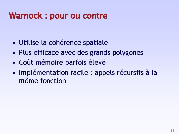 Warnock : pour ou contre • • Utilise la cohérence spatiale Plus efficace avec