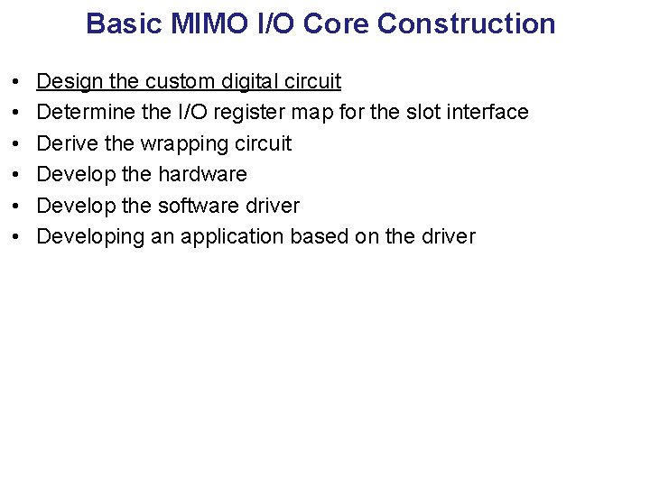 Basic MIMO I/O Core Construction • • • Design the custom digital circuit Determine