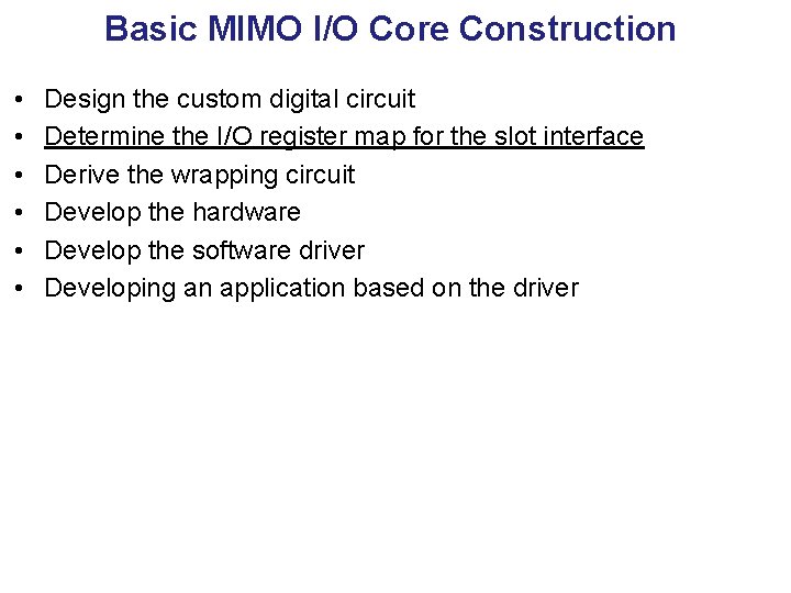 Basic MIMO I/O Core Construction • • • Design the custom digital circuit Determine