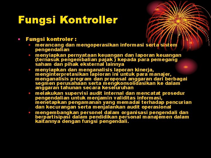 Fungsi Kontroller • Fungsi kontroler : • merancang dan mengoperasikan informasi serta sistem pengendalian