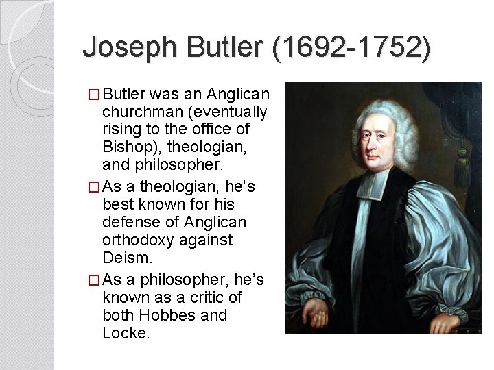 Joseph Butler (1692 -1752) � Butler was an Anglican churchman (eventually rising to the
