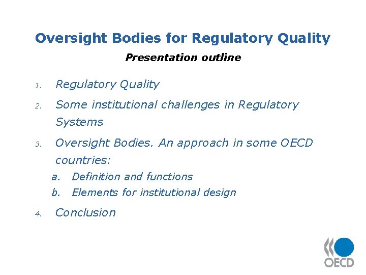 Oversight Bodies for Regulatory Quality Presentation outline 1. Regulatory Quality 2. Some institutional challenges