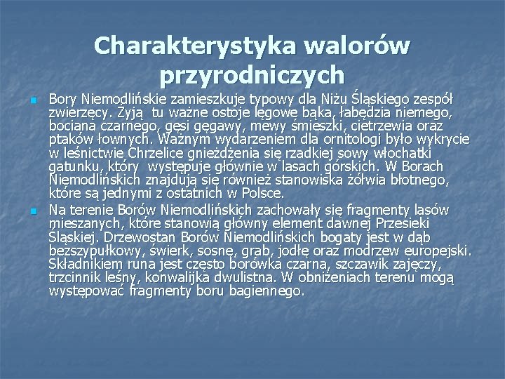 Charakterystyka walorów przyrodniczych n n Bory Niemodlińskie zamieszkuje typowy dla Niżu Śląskiego zespół zwierzęcy.