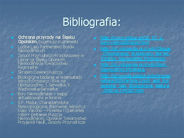 Bibliografia: n n n n Ochrona przyrody na Śląsku Opolskim, Eugeniusz Kuźniewski Ludzie Lasu