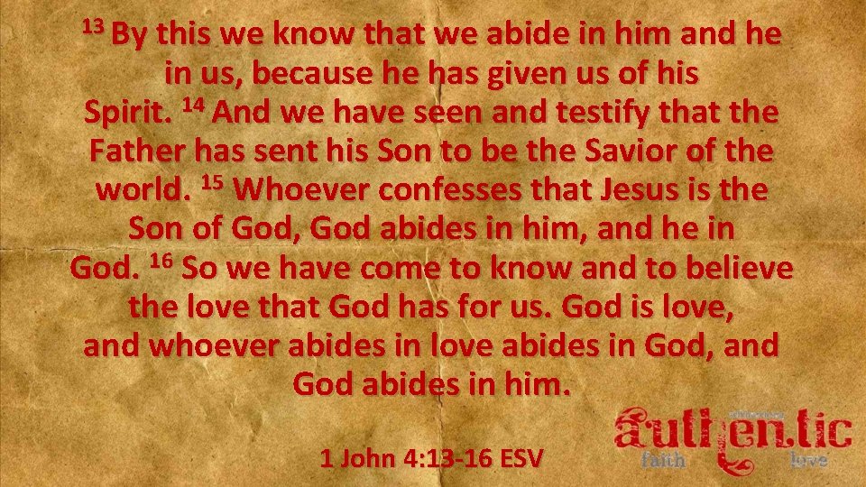 13 By this we know that we abide in him and he in us,