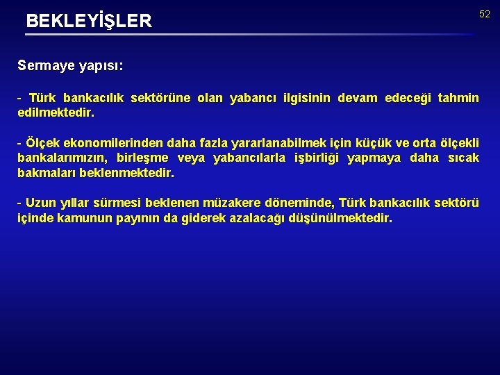 BEKLEYİŞLER 52 Sermaye yapısı: - Türk bankacılık sektörüne olan yabancı ilgisinin devam edeceği tahmin