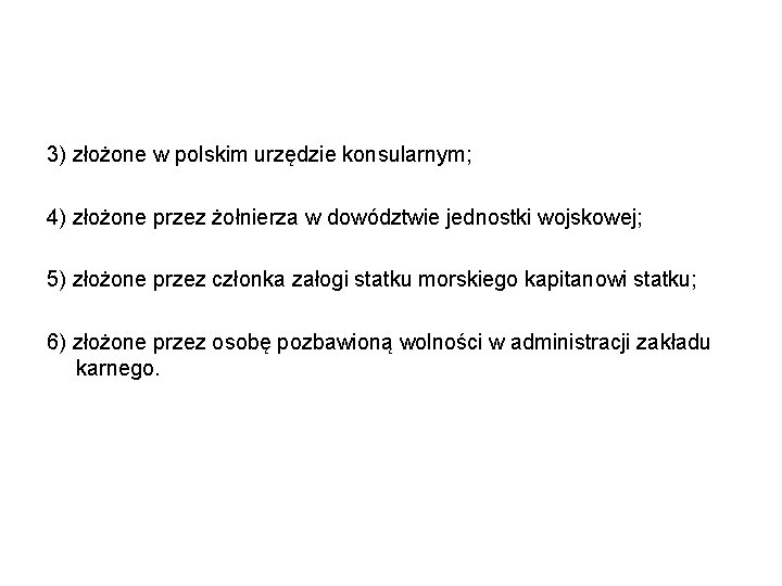 3) złożone w polskim urzędzie konsularnym; 4) złożone przez żołnierza w dowództwie jednostki wojskowej;