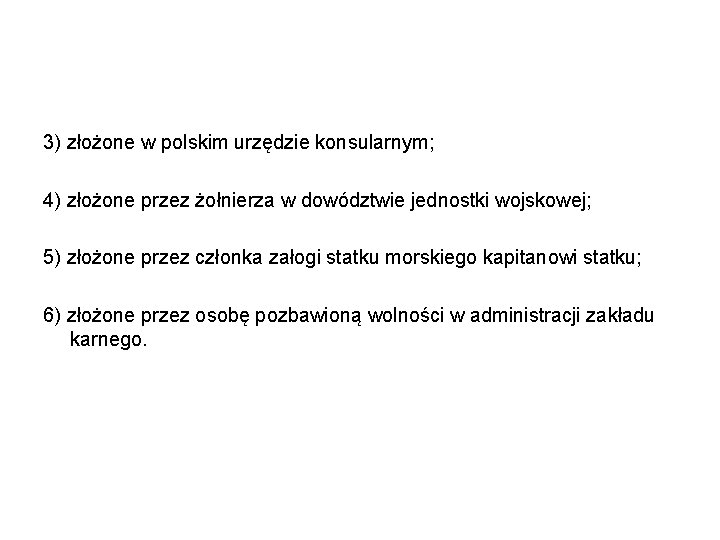 3) złożone w polskim urzędzie konsularnym; 4) złożone przez żołnierza w dowództwie jednostki wojskowej;