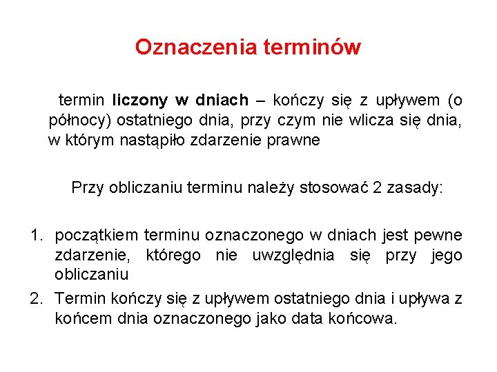 Oznaczenia terminów termin liczony w dniach – kończy się z upływem (o północy) ostatniego