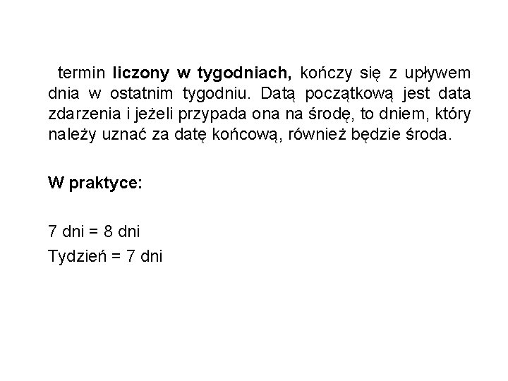  termin liczony w tygodniach, kończy się z upływem dnia w ostatnim tygodniu. Datą