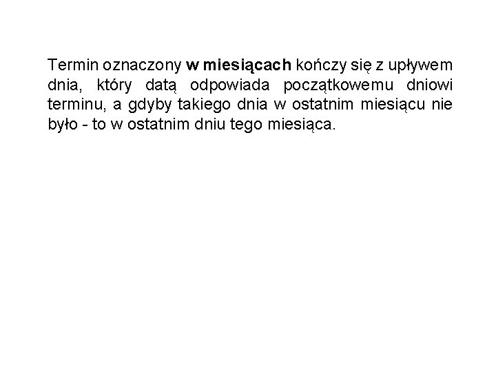 Termin oznaczony w miesiącach kończy się z upływem dnia, który datą odpowiada początkowemu dniowi