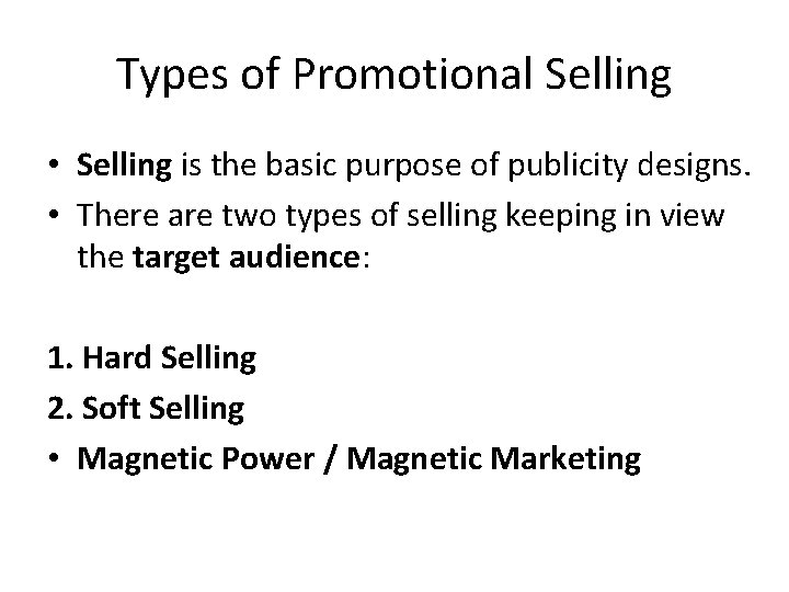 Types of Promotional Selling • Selling is the basic purpose of publicity designs. •